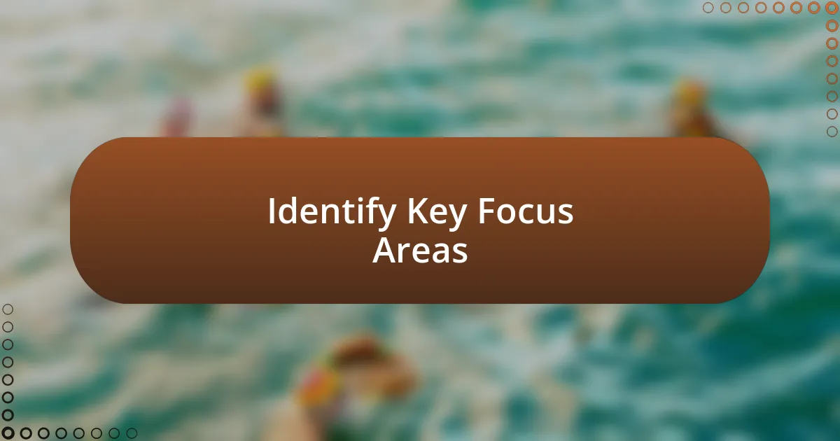 Identify Key Focus Areas