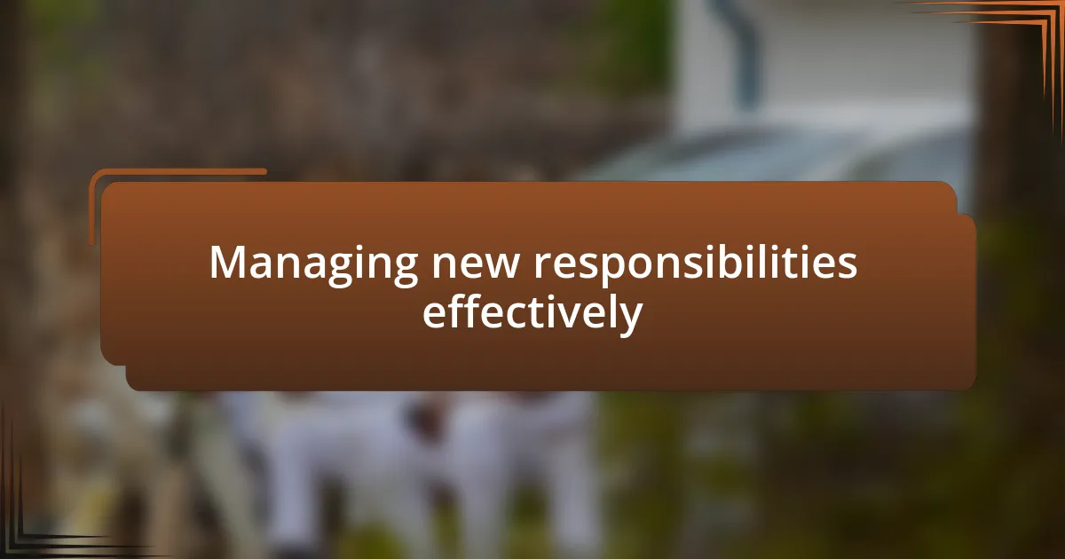 Managing new responsibilities effectively