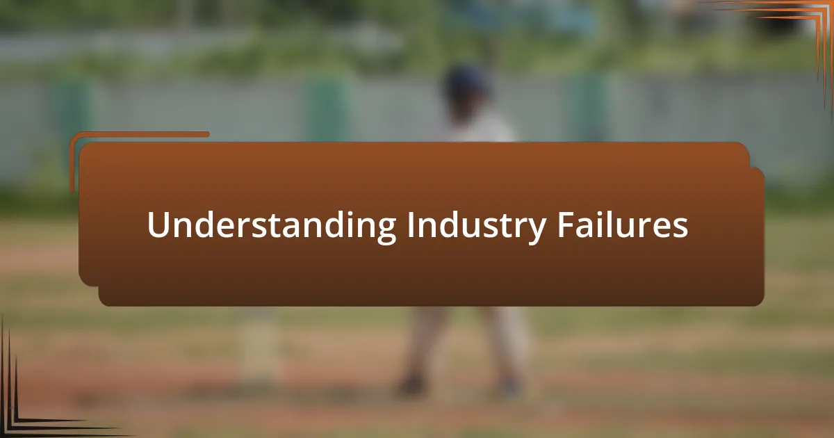 Understanding Industry Failures