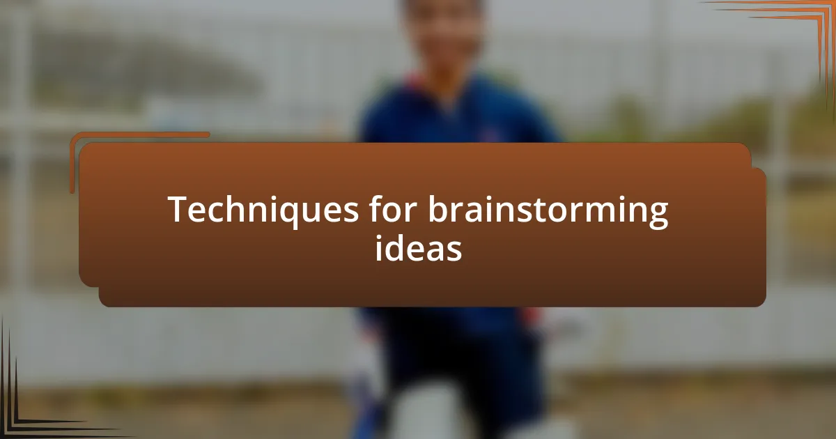 Techniques for brainstorming ideas