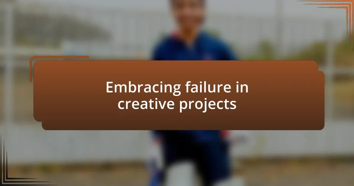 Embracing failure in creative projects