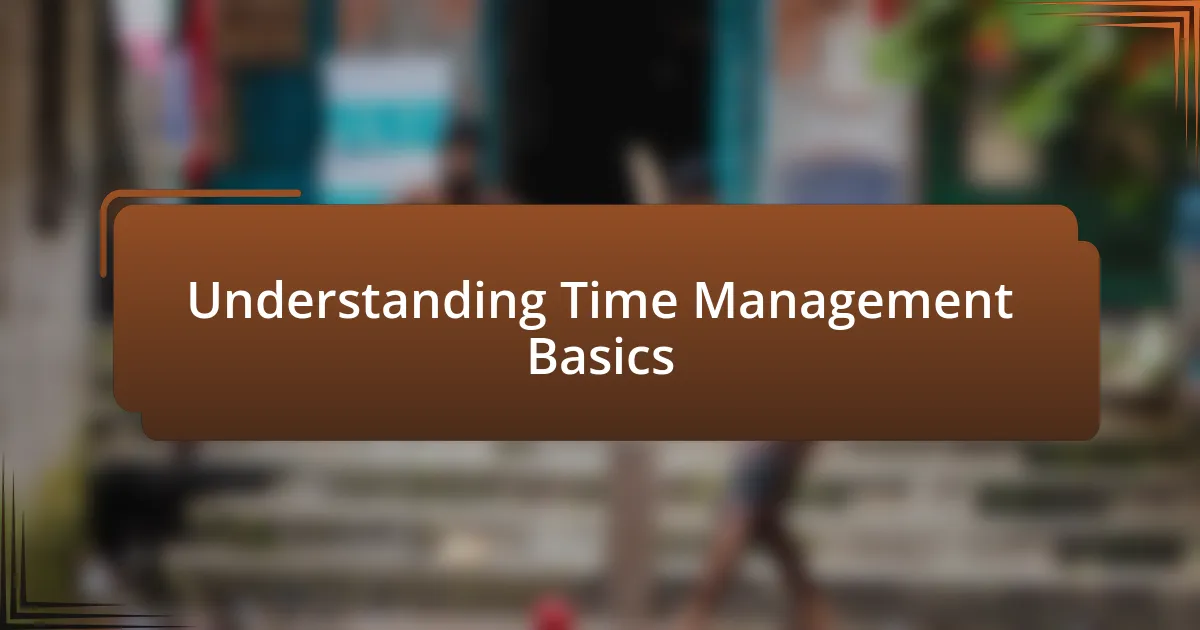 Understanding Time Management Basics